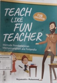 Image of Teach Like Fun Teacher : Metode Pembelajaran Menyenangkan ala Finlandia