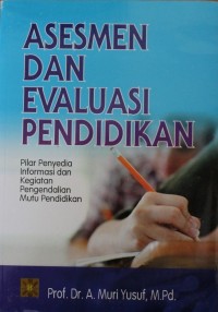 Image of Asesmen dan Evaluasi Pendidikan : Pilar Penyedia Informasi dan Kegiatan Pengendalian Mutu Pendidikan