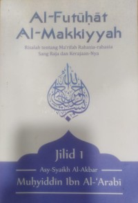 Image of Al-Futuhat Al-Makkiyyah :Risalah tentang Ma'rifah Rahasia-rahasia Sang Raja dan Kerajaan-Nya