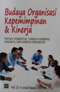 Image of Budaya Organisasi Kepemimpinan & Kinerja : Proses Terbentuk, Tumbuh Kembang, Dinamika dan Kinerja Organisasi