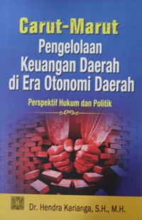 Image of Carut - Marut Pengelolaan Keuangan Daerah di Era Otonomi Daerah : Perspektif Hukum dan Politik