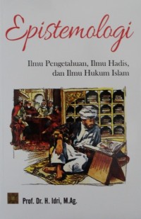 Image of Epistemologi : Ilmu Pengetahuan, Ilmu Hadis, dan Ilmu Hukum Islam