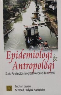 Image of Epidemiologi & Antropologi : Suatu Pendekatan Integratif Mengenai Kesehatan