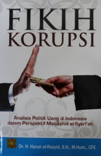 Image of Fikih Korupsi : Analisis Politik Uang di Indonesia dalam Perspektif Maqashid al-Syari'ah