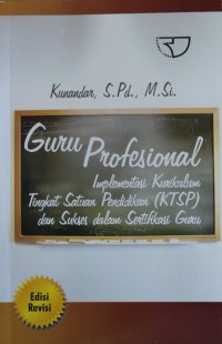 Image of Guru Profesional : Implementasi Kurikulum Tingkat Satuan Pendidikan (KTSP) dan Sukses dalam Sertifikasi Guru