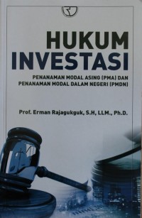 Image of Hukum Investasi : Penanaman Modal Asing (PMA) dan Penanaman Modal dalam Negeri (PMDN)