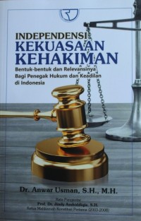 Image of Independensi Kekuasaan Kehakiman : Bentuk-bentuk dan Relevansinya Bagi Penegak Hukum dan Keadilan di Indonesia