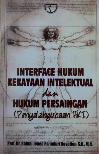 Image of INTERFACE HUKUM KEKAYAAN INTELEKTUAL DAN HUKUM PERSAINGAN, penyalahgunaan HKI