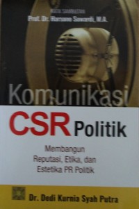 Image of Komunikasi CSR Politik : Membangun Reputasi, Etika, dan Estetika PR Politik