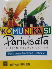 Image of Komunikasi Pariwisata = Tourism Communication : Pemasaran dan Brand Destinasi