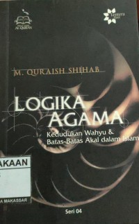 Image of Logika Agama : Kedudukan Wahyu & Batas-batas Akal dalam Islam