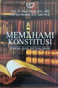 Image of MEMAHAMI KONSTITUSI, Makna Dan Aktualisasi