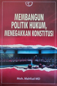 Image of MEMBANGUN POLITIK HUKUM, MENEGAKKAN KONSTITUSI