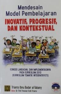 Image of Mendesain Model Pembelajaran Inovatif, Progresif, dan Kontekstual : Konsep, Landasan dan Implementasinya pada Kurikulum 2013 (Kurikulum Tematik Integratif/KTI)