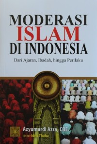 Image of Moderasi Islam di Indonesia : Dari Ajaran, Ibadah, Hingga Perilaku
