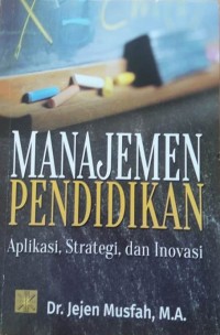 Image of Manajemen pendidikan : aplikasi, strategi, dan inovasi