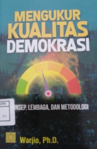 Image of Mengukur Kualitas Demokrasi : Konsep, Lembaga dan Metedologi