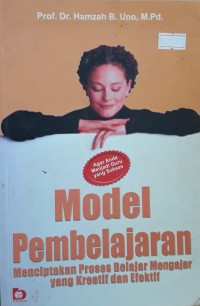 Image of Model Pembelajaran : Menciptakan Proses Belajar Mengajar yang Kreatif dan Efektif