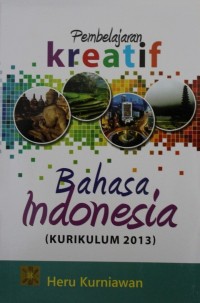 Image of Pembelajaran Kreatif : Bahasa Indonesia (Kurikulum 2013)
