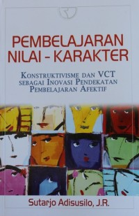 Image of Pembelajaran Nilai-Karakter : Konstruktivisme dan VCT sebagai Inovasi Pendekatan Pembelajaran Afektif