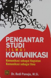 Image of Pengantar Studi Ilmu Komunikasi : Komunikasi Sebagai Kegiatan Komunikasi Sebagai Ilmu