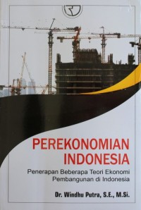 Image of Perekonomian Indonesia : Penerapan Beberapa Teori Ekonomi Pembangunan di Indonesia