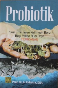 Image of Probiotik : Suatu Tinjauan Keilmuan Baru Bagi Pakan Budi Daya Perikanan