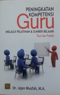 Image of Peningkatan kompetensi guru melalui pelatihan & sumber belajar : teori dan praktik