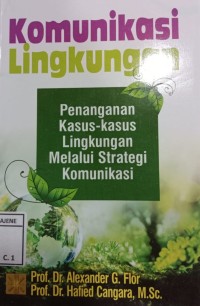 Image of KOMUNIKASI LINGKUNGAN, Penanganan Kasus - Kasus Lingkungan Melalui Strategi Komunikasi