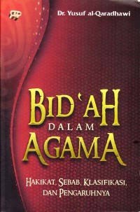 Image of Bid'ah dalam Agama; Hakikat, seba, klasifikasi, dan pengaruhnya