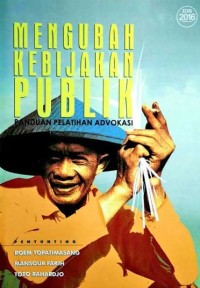 Image of Mengubah Kebijakan Publik: Panduan Pelatihan Advokasi