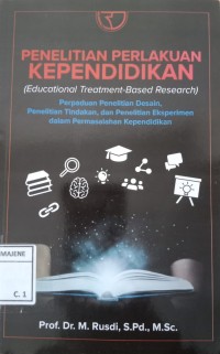 Image of Penelitian Perlakuan Kependidikan (Educational Treatment- Based Research) : Perpaduan Penelitian Desain, Penelitian Tindakan, dan Penelitian Eksperimen dalam Permasalahan Kependidikan