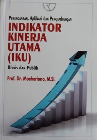 Image of PERENCANAAN, APLIKASI DAN PENGEMBANGAN INDIKATOR KINERJA UTAMA BISNIS DAN PUBLIK